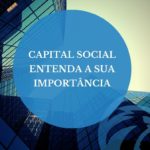 Capital Social – Entenda a sua importância.